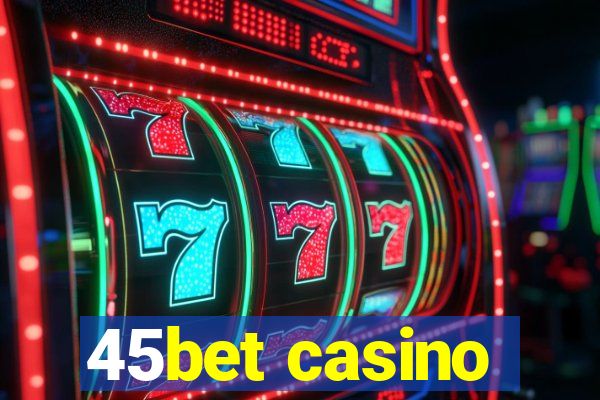 45bet casino